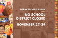 Thanksgiving Break: No School. District Closed